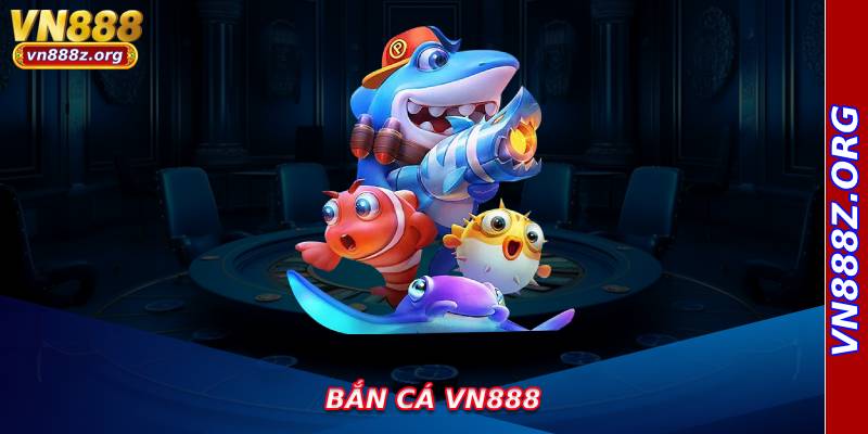 Bắn Cá Vn888
