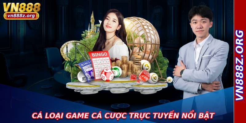 Cá loại game cá cược trực tuyến nổi bật