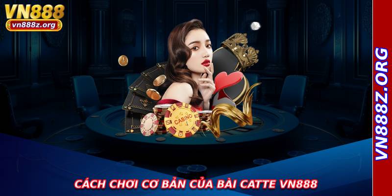 Cách chơi cơ bản của bài Catte VN888