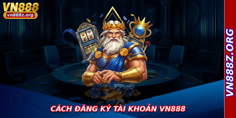 Cách đăng ký tài khoản VN888