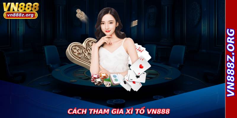 Cách tham gia xì tố vn888