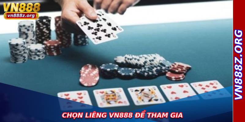 Chọn liêng vn888 để tham gia