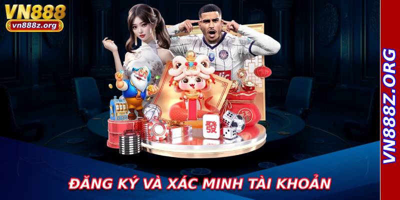 Đăng ký và xác minh tài khoản