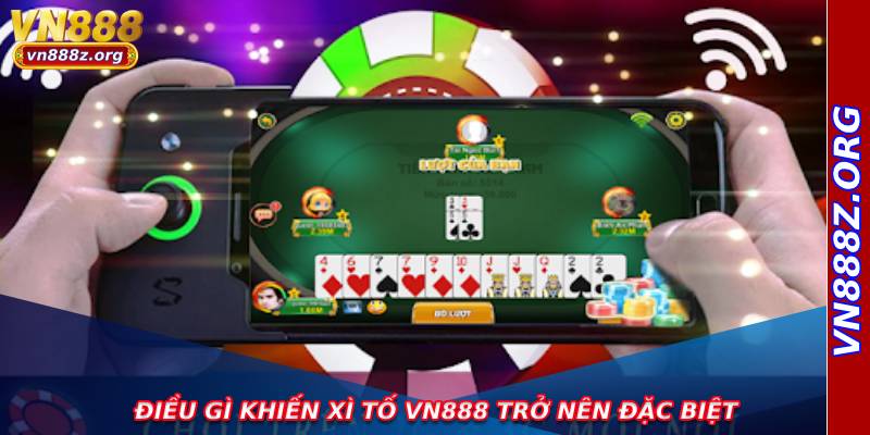 Điều gì khiến xì tố vn888 trở nên đặc biệt