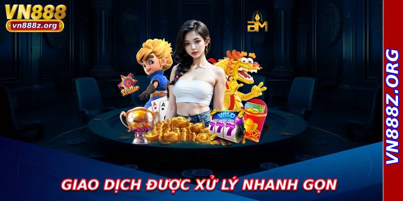 Giao dịch được xử lý nhanh gọn và chính xác