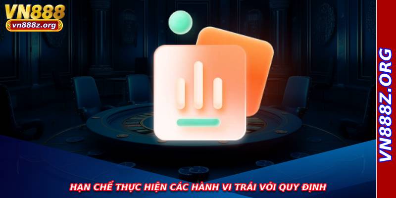 Hạn chế thực hiện các hành vi trái với quy định
