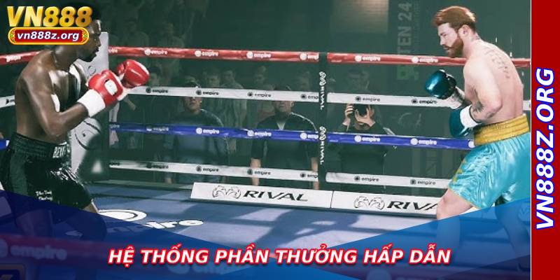 Hệ thống phần thưởng hấp dẫn