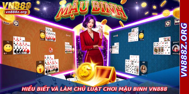 Hiểu biết và làm chủ luật chơi mậu binh vn888