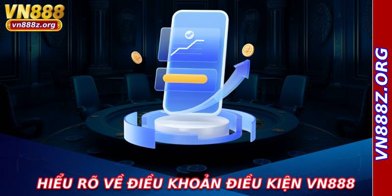 Hiểu rõ về điều khoản điều kiện VN888