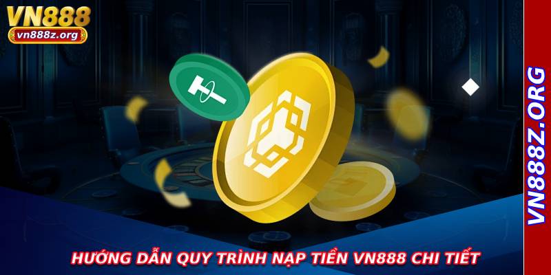 Hướng dẫn quy trình nạp tiền vn888 chi tiết