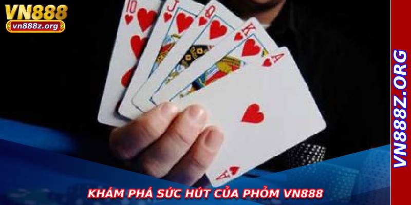 Khám phá sức hút của phỏm vn888