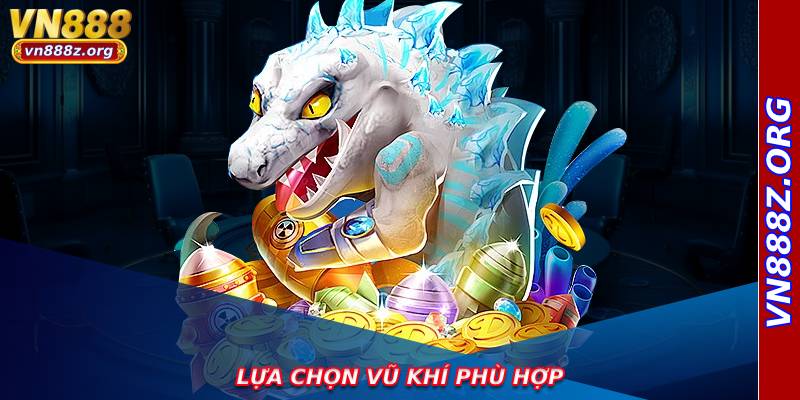 Lựa chọn vũ khí phù hợp