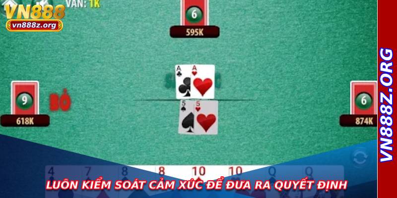 Luôn kiểm soát cảm xúc để đưa ra quyết định chính xác