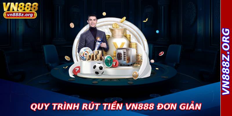 Quy trình rút tiền vn888 đơn giản