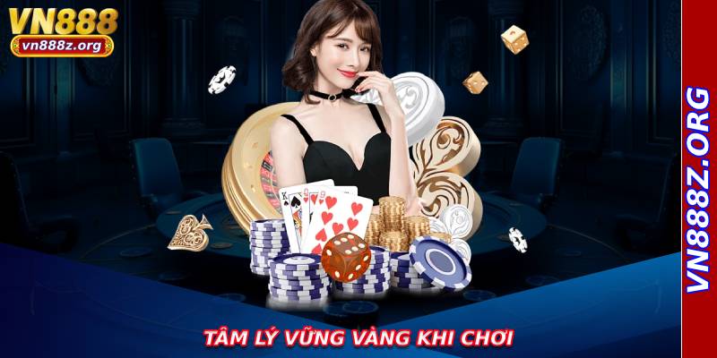 Tâm lý vững vàng khi chơi