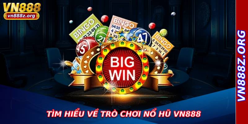 Tìm hiểu về trò chơi nổ hũ vn888
