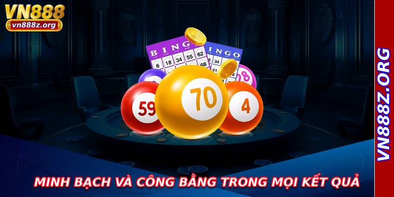 Tính minh bạch và công bằng trong mọi kết quả
