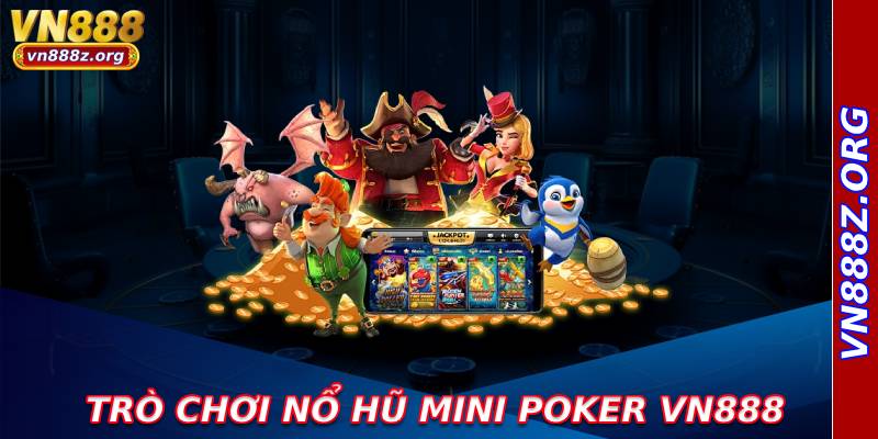 Trò chơi nổ hũ mini poker vn888